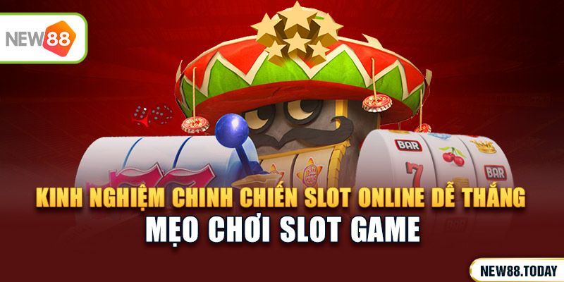 Kinh nghiệm chinh chiến slot online dễ thắng