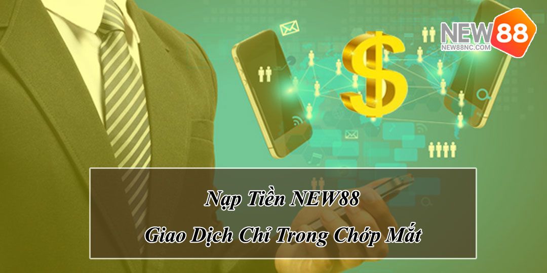 Cách Bước Nạp Tiền NEW88 Chi Tiết Và Dễ Hiểu Nhất